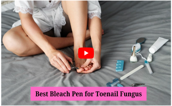 Best Bleach Pen for Toenail Fungus