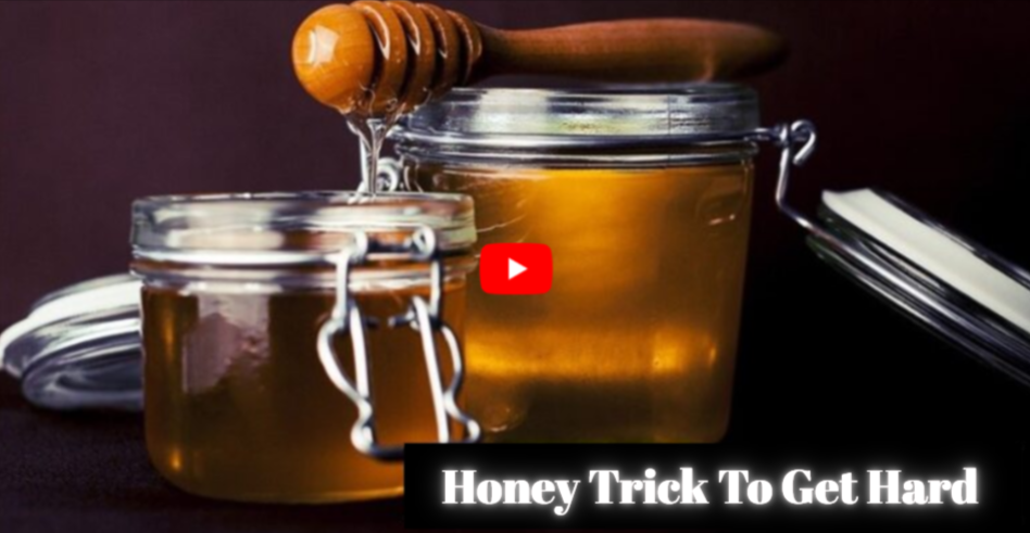 Honey Trick To GetHard