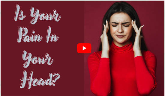 Is Your Pain In Your Head