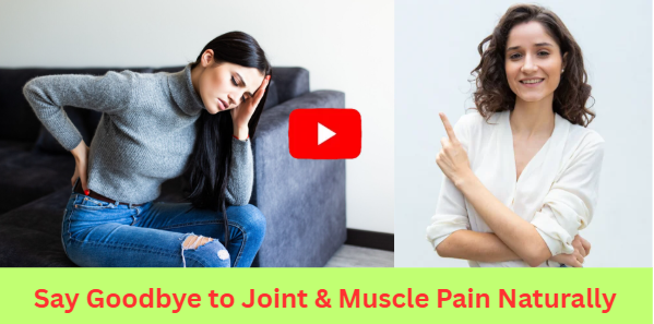Say Goodbye to Joint & Muscle Pain Naturally
