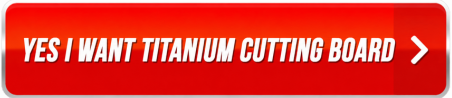 yes i want Titanium Cutting Board